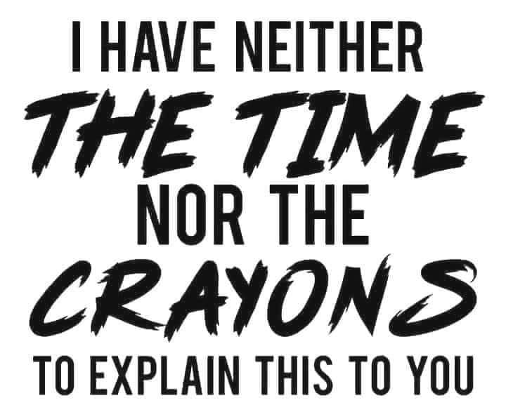 Neither the Time nor Crayons DTF Print