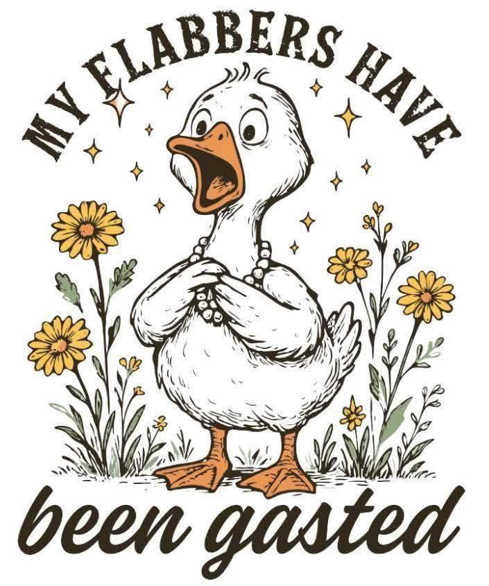 My Flabbers Have Been Gasted Duck DTF Print