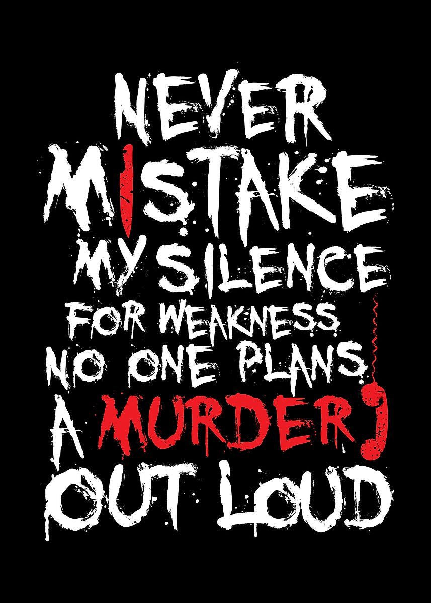 Never Mistake My Silence For Weakness- No One Plans a Murder Out Loud DTF Print