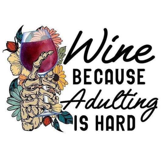 Wine Because Adulting Is Hard DTF Print