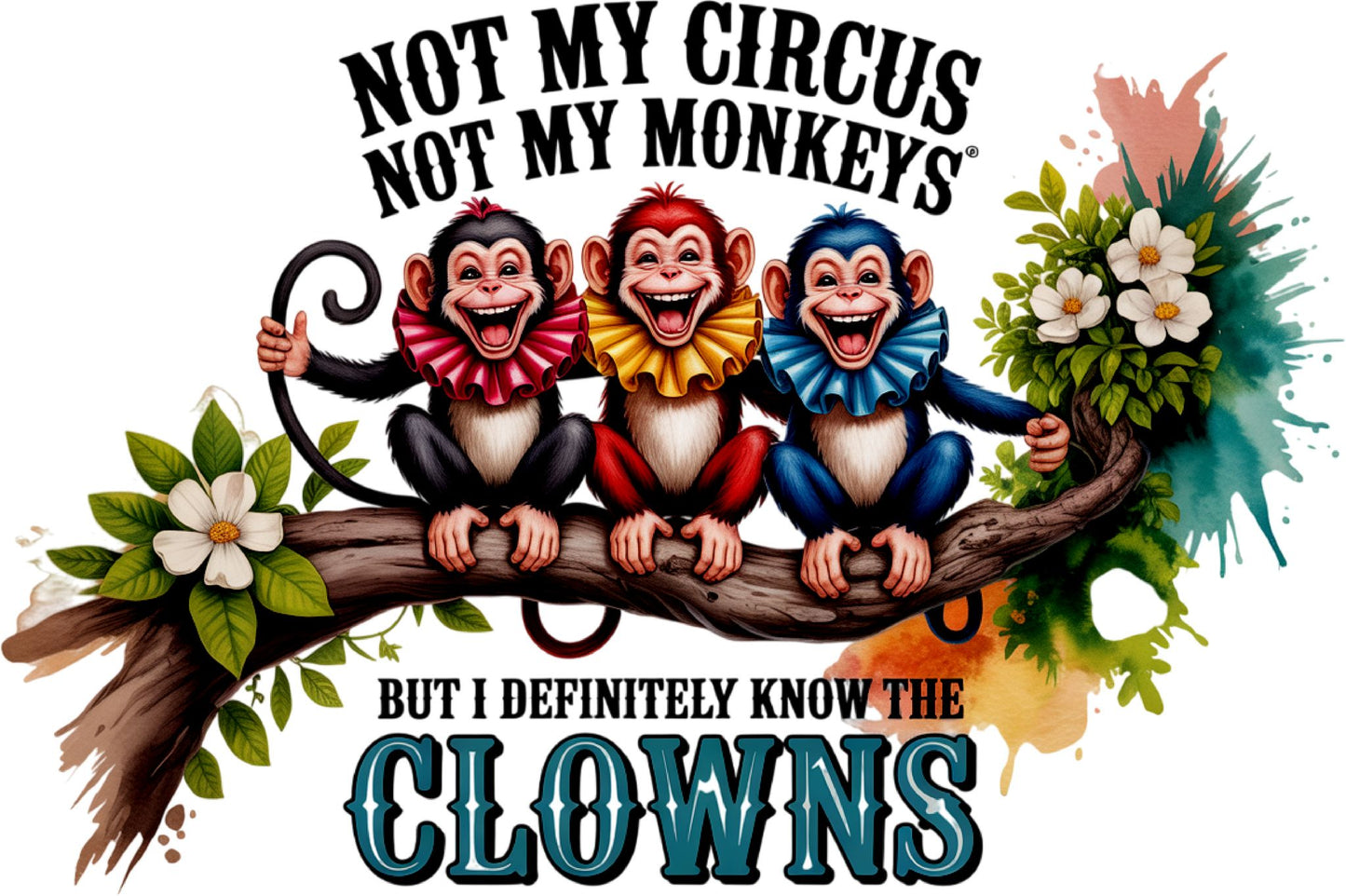 Not My Circus Not My Monkeys DTF Print