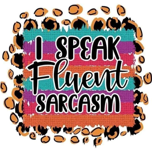I Speak Fluent Sarcasm DTF Print