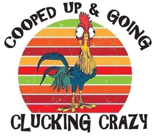 Cooped Up & Going Clucking Crazy DTF Print