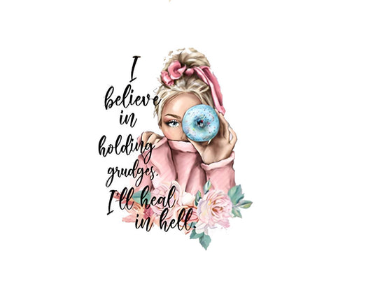 I Believe in Holding a Grudge- I'll Heal in Hell DTF Print
