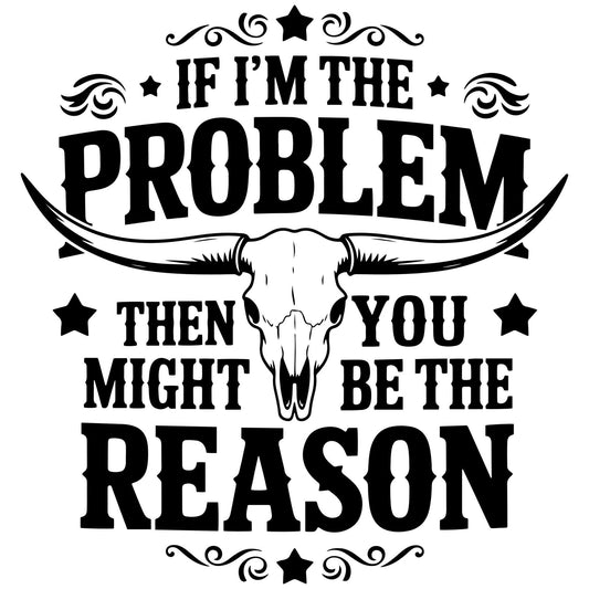 If I'm The Problem with Skull DTF Print
