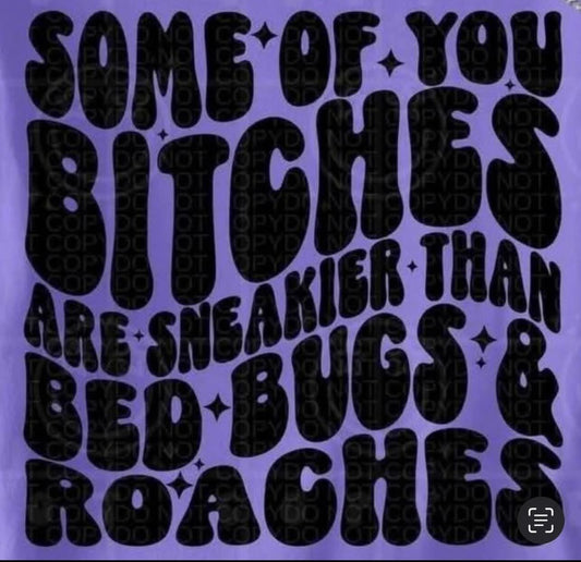 Some Of You B*thches Are Sneakier Than Bedbugs and Roaches DTF Print