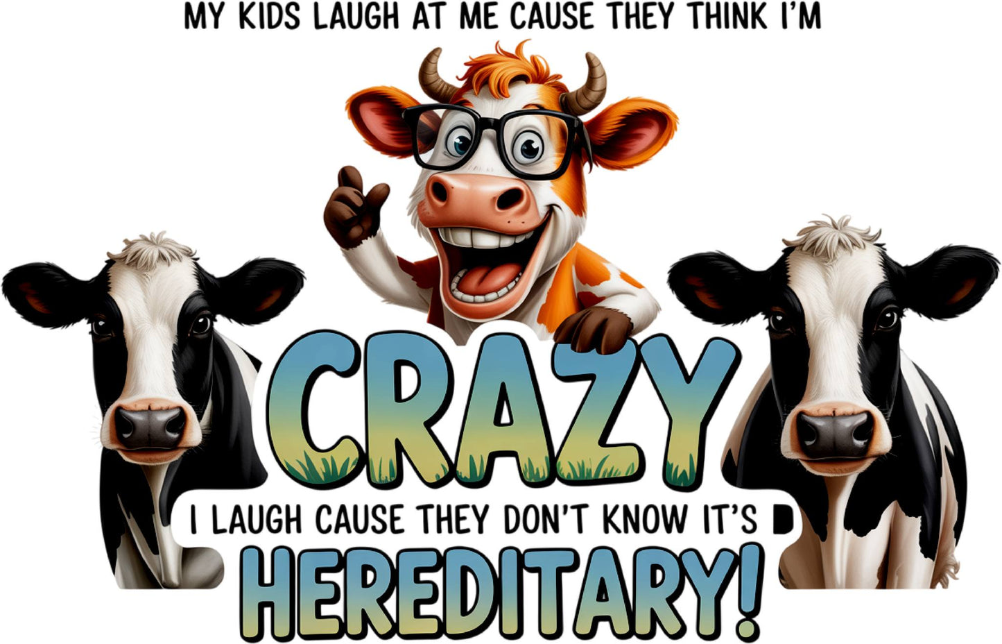 My Kids Laugh Cause They Think I Am CRAZY Cow DTF Print