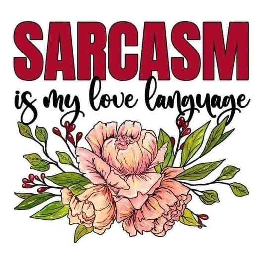 Sarcasm Is My Love Language DTF Print