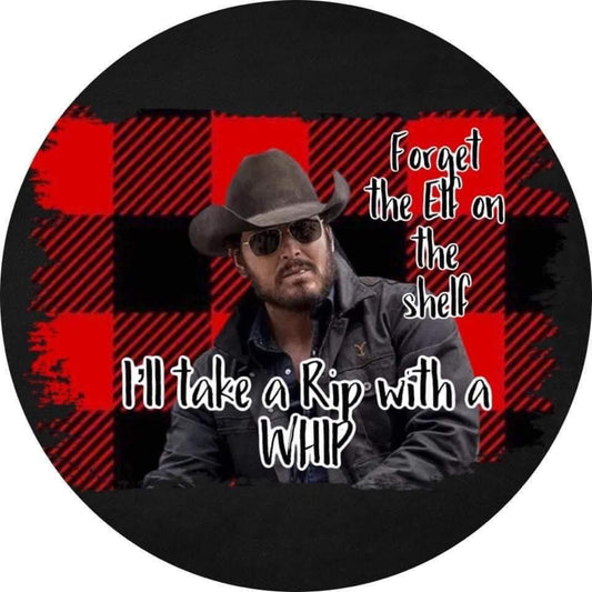 Forget Elf on the Shelf- I'll Take Rip with a Whip DTF Print