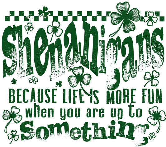 Shenanigans Because Life Is More Fun DTF Print